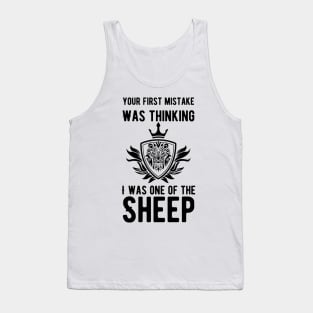 Your First Mistake Was Thinking I Was One Of The Sheep Tank Top